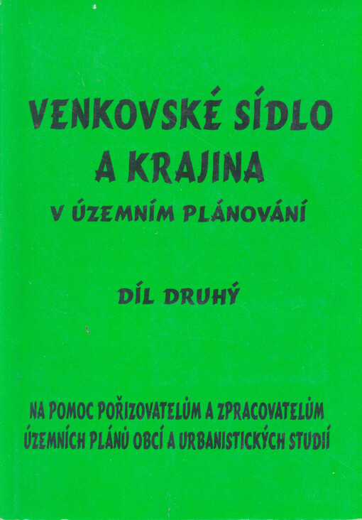 Venkovské sídlo a krajina v územním plánování : vybraná problematika od kolektivu zpracovatelů : na pomoc pořizovatelům a zpracovatelům územních plánů obcí a urbanistických studií
