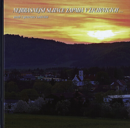 Nejkrásnější slunce zapadá v Žichovicích, aneb, 3 generace Ludvíků
