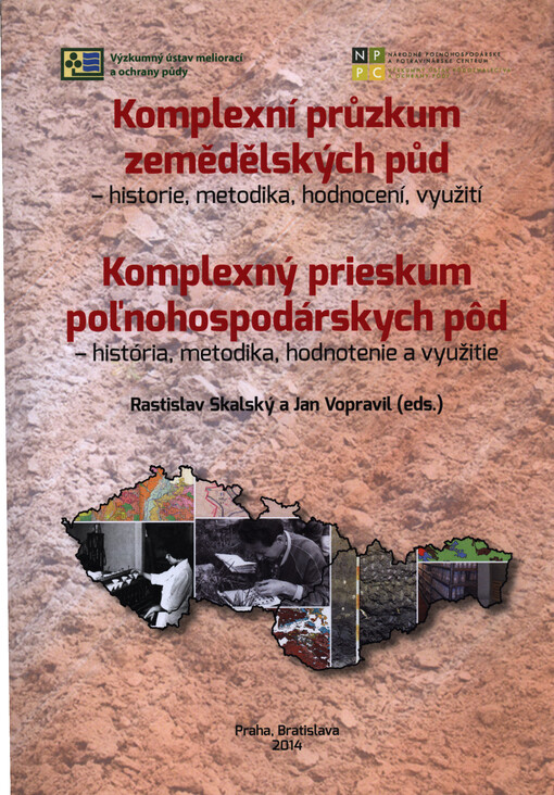 Komplexní průzkum zemědělských půd : historie, metodika, provedení, výsledky, hodnocení, využití = Komplexný prieskum poľnohospodárskych pôd : história, metodika, hodnotenie a využitie