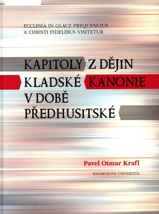 Ecclesia in Glacz frequencius a Christi fidelibus visitetur - Kapitoly z dějin kladské kanonie v době předhusitské