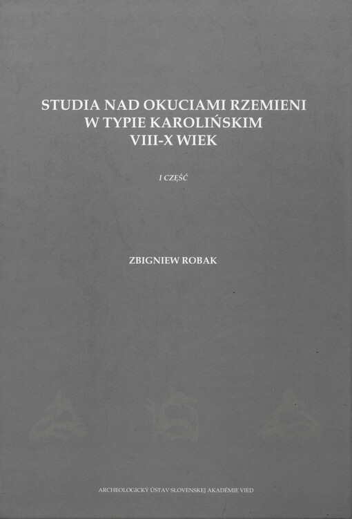 Studia nad okuciami rzemieni w typie karolińskim :VII-X wiek.I część