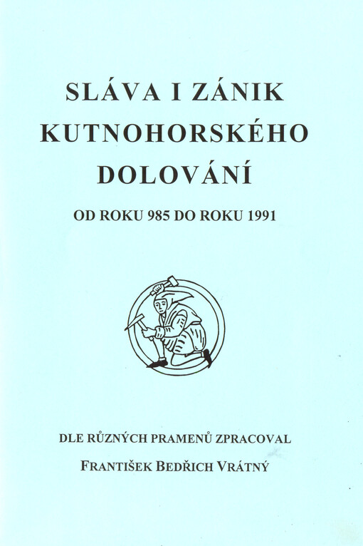 Sláva i zánik kutnohorského dolování : od roku 985 do roku 1991