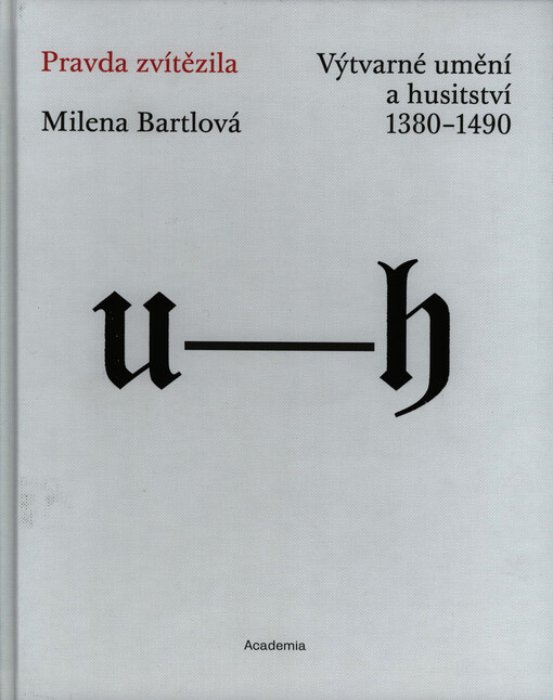 Pravda zvítězila: výtvarné umění a husitství 1380-1490