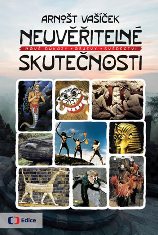 Neuvěřitelné skutečnosti: nové důkazy, objevy, svědectví