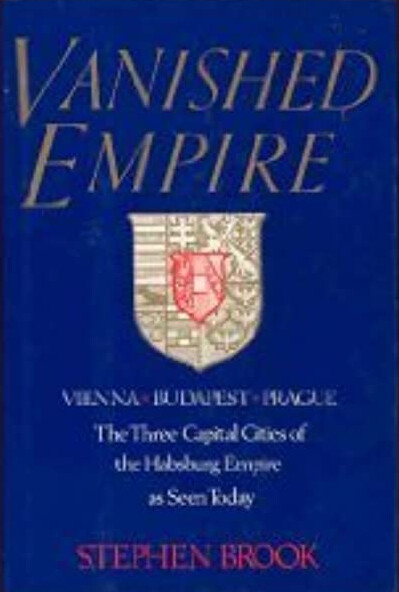 Vanished empire : Vienna, Budapest, Prague : the three capital cities of the Habsburg Empire as seen today