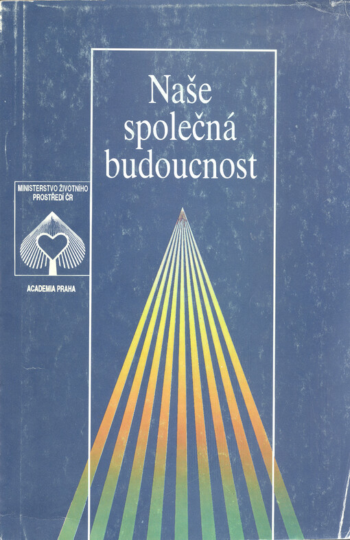 Naše společná budoucnost :zpráva světové komise pro životní prostředí a rozvoj
