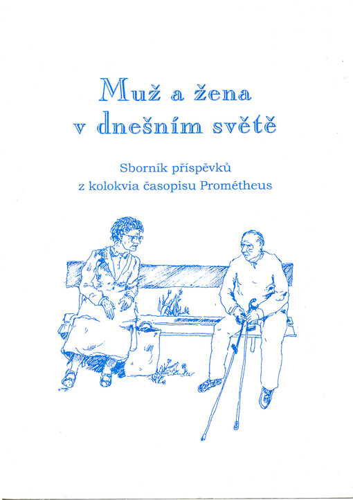 Muž a žena v dnešním světě : sborník příspěvků z kolokvia časopisu Prométheus, Hradec Králové, listopad 1999