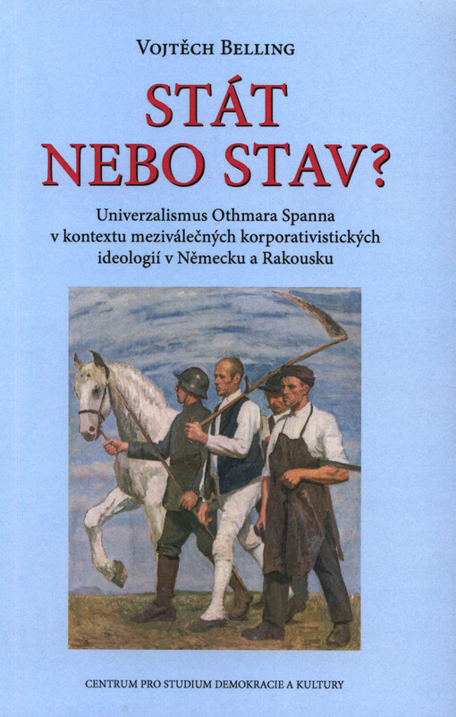 Stát nebo stav? : univerzalismus Othmara Spanna v kontextu meziválečných korporativistických ideologií v Německu a Rakousku