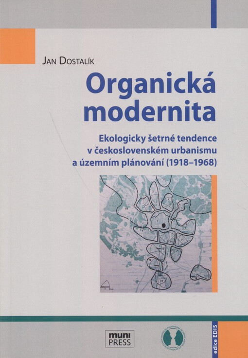 Organická modernita : ekologicky šetrné tendence v československém urbanismu a územním plánování (1918-1968)