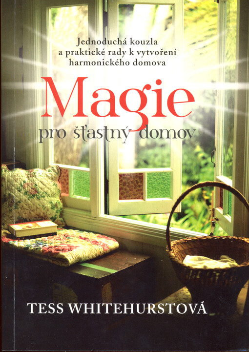 Magie pro šťastný domov, Jednoduchá kouzla a praktické rady k vytvoření harmonického domova