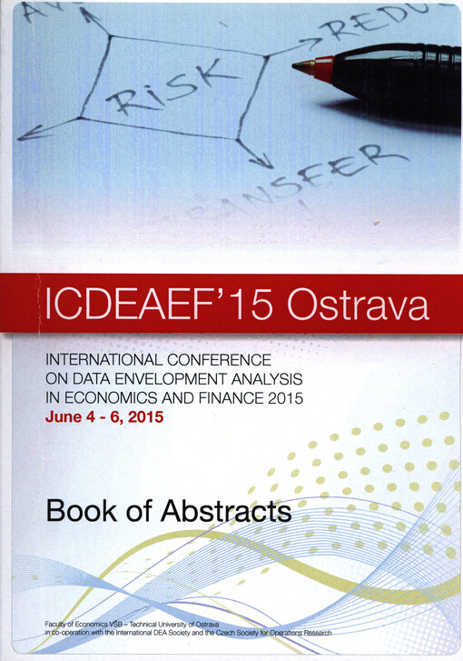 International Conference on Data Envelopment Analysis in Economics and Finance 2015 : ICDEAEF'15 : book of abstracts : Ostrava, Czech Republic, June 4-6, 2015