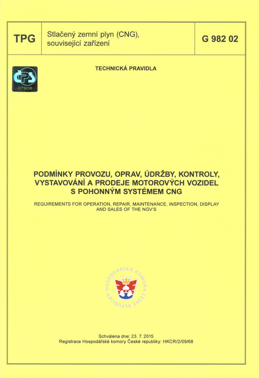 Podmínky provozu, oprav, údržby, kontroly, vystavování a prodeje motorových vozidel s pohonným systémem CNG = Requirements for operation, repair, maintenance, inspection, display and sales of the NGV's : TPG G 982 02 : schválena dne: 23.7.2015