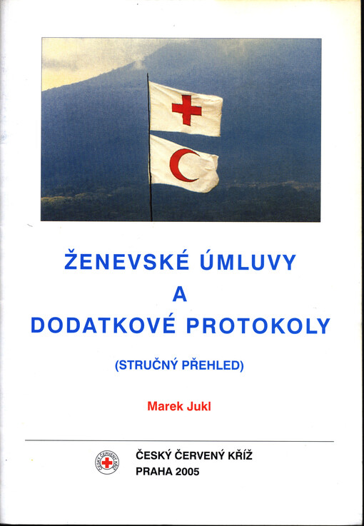 Ženevské úmluvy a dodatkové protokoly : (stručný přehled)