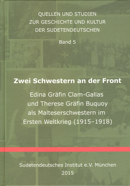 Zwei Schwestern an der Front : Edina Gräfin Clam-Gallas und Therese Gräfin Buquoy als Malteserschwestern im Ersten Weltkrieg (1915 - 1918)