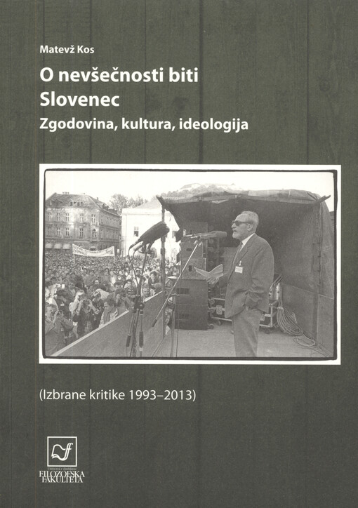 O nevšečnosti biti Slovenec : zgodovina, kultura, ideologija : (izbrane kritike 1993-2013)