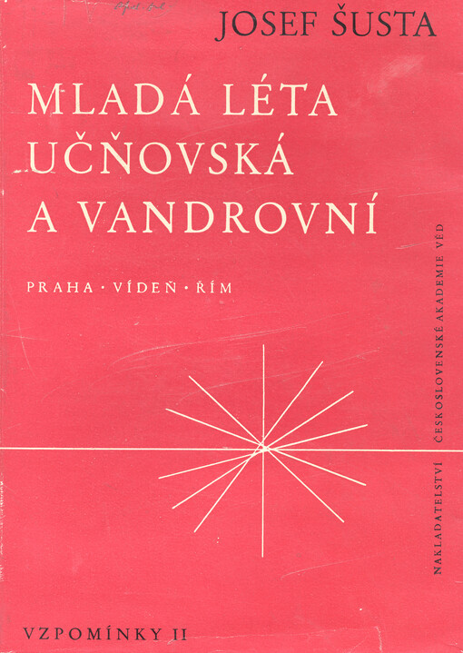 Mladá léta učňovská a vandrovní :Praha - Vídeň - Řím : vzpomínky II