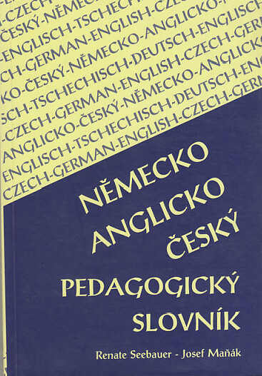 Německo-anglicko-český pedagogický slovník = Deutsch-englisch-tschechisches pädagogisches Wörterbuch = German-English-Czech educational dictionary
