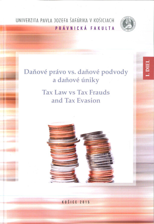 Daňové právo vs. daňové podvody a daňové úniky  : nekonferenčný zborník vedeckých prác. I. diel 