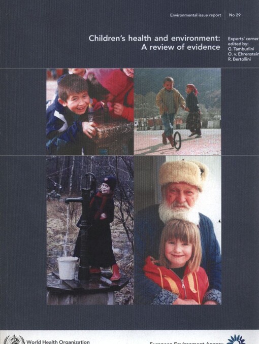 Children's health and environment : a review of evidence : a joint report from the European Environment Agency and the WHO Regional Office for Europe : experts' corner