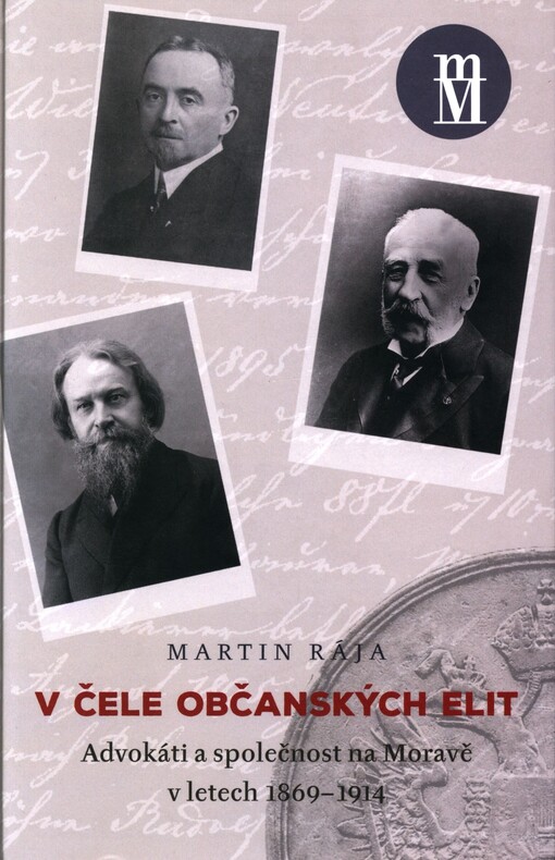 V čele občanských elit : advokáti a společnost na Moravě v letech 1869-1914