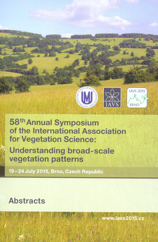 58th annual symposium of the International Association for Vegetable Science: Understanding Broad-Scale Vegetation Patterns : 19-24 July 2015, Brno, Czech Republic : abstracts