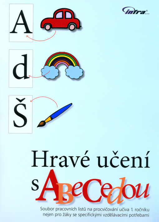 Hravé učení s ABECEDOU : soubor pracovních listů nejen pro žáky se specifickými vzdělávacími potřebami na procvičování učiva 1. ročníku