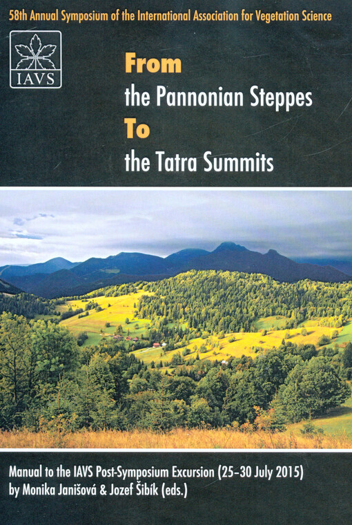 From the Pannonian steppes to the Tatra summits : 58th Annual Symposium of the International Association for Vegetation Science : manual to the IAVS post-symposium excursion (25-30 July 2015)