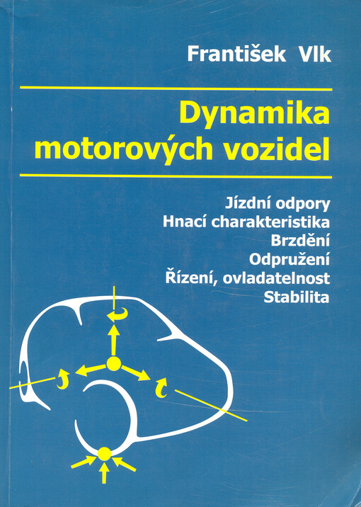 Dynamika motorových vozidel : jízdní odpory, hnací charakteristika, brzdění, odpružení, řiditelnost, ovladatelnost, stabilita