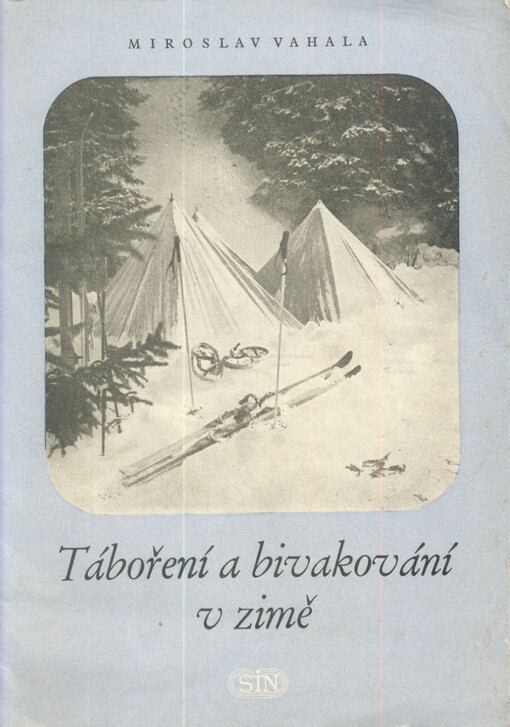 Táboření a bivakování v zimě : příručka pro zimní zápočtové cesty a pro zimní výcvikové tábory a základny