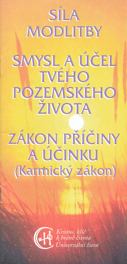 Síla modlitby ; Smysl a účel tvého pozemského života ; Zákon příčiny a účinku (karmický zákon), 3. vyd.