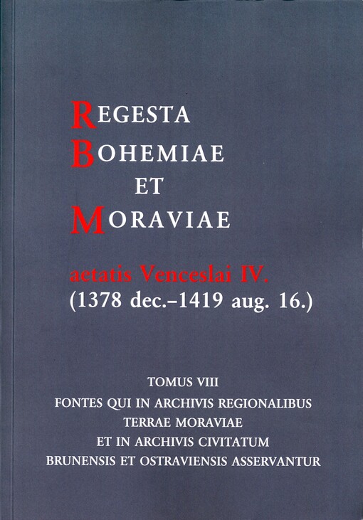 Regesta Bohemiae et Moraviae aetatis Venceslai IV. (1378 dec. - 1419 aug. 16)