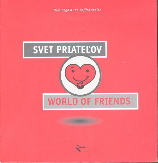 Svet priateľov :medzinárodná výberová výstava plagátov 166 umelcov-designerov zo všetkých kontinentov = World of friends : international invitational poster exhibition 166 artists-designers from all continents