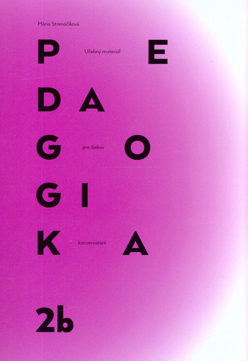 Pedagogika 2b : (učebný materiál pre žiakov konzervatórií)
