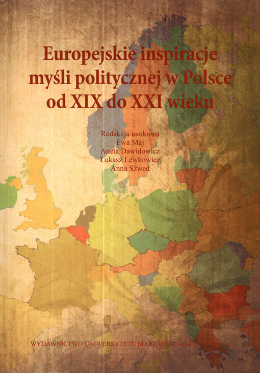 Europejskie inspiracje myśli politycznej w Polsce od XIX do XXI wieku : recepcja - kontynuacja - interpretacja