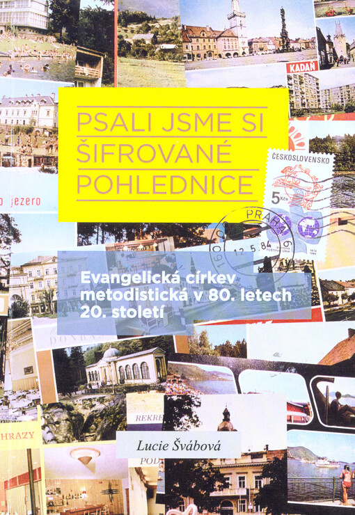 Psali jsme si šifrované pohlednice : evangelická církev metodistická v 80. letech 20. století