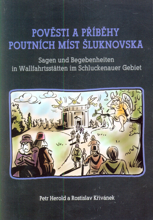 Pověsti a příběhy poutních míst Šluknovska = Sagen und Begebenheiten in Wallfahrtsstätten im Schluckenauer Gebiet