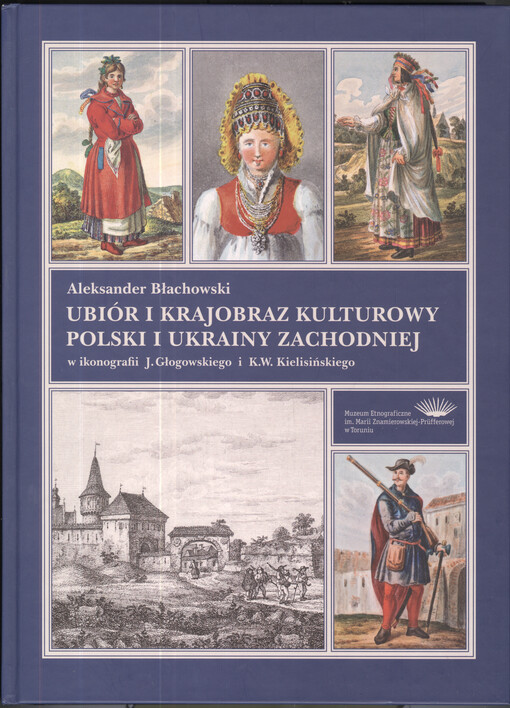 Ubiór i krajobraz kulturowy Polski i Ukrainy zachodniej : w ikonografii J. Głogowskiego i K.W. Kielisińskiego