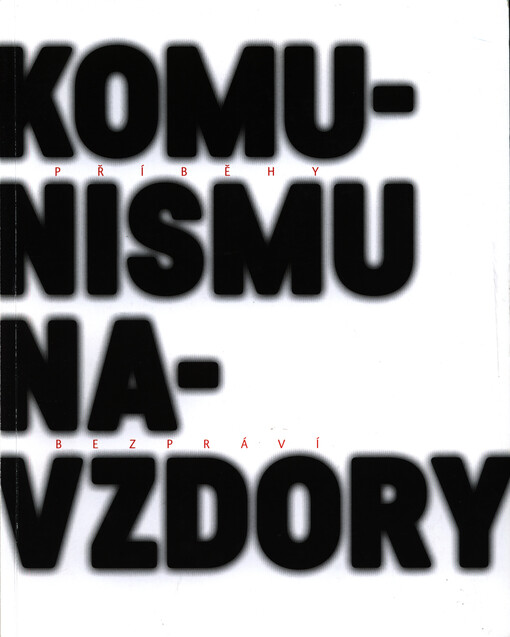 Komunismu navzdory : příběhy bezpráví