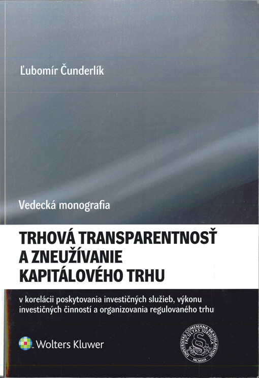 Trhová transparentnosť a zneužívanie kapitálového trhu  : v korelácii poskytovania investičných služieb, výkonu investičných činností a organizovania regulovaného trhu 