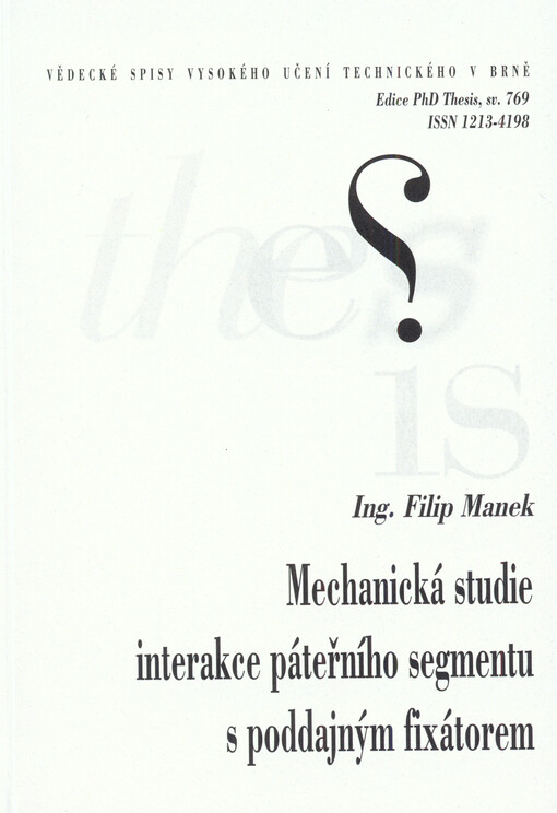 Mechanická studie interakce páteřního segmentu s poddajným fixátorem = Mechanical study of interaction between spinal segment and malleable fixation device : zkrácená verze Ph.D. Thesis