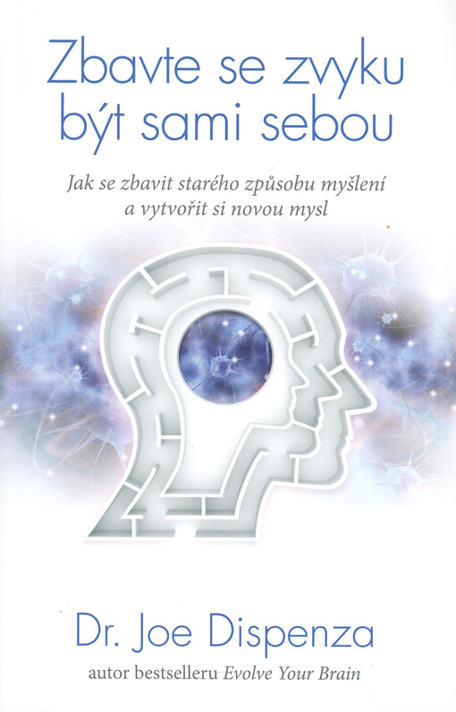 ANAG Zbavte se zvyku být sami sebou – Jak se zbavit starého způsobu myšlení a vytvořit si novou mysl