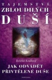 Tajemství zbloudilých duší : jak odvádět přivtělené duše.