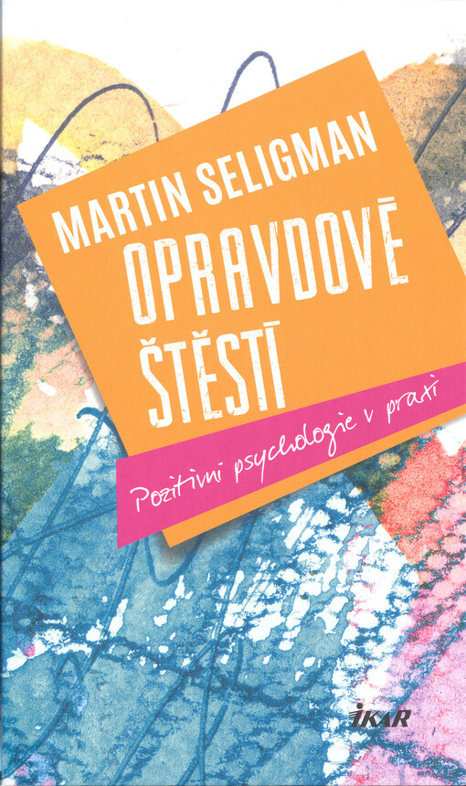 Opravdové štěstí - Pozitivní psychologie v praxi