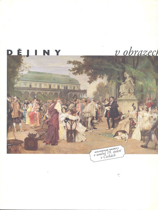 Dějiny v obrazech: historické náměty v umění 19. století v Čechách : [katalog výstavy], Praha 3.12.1996-23.3.1997