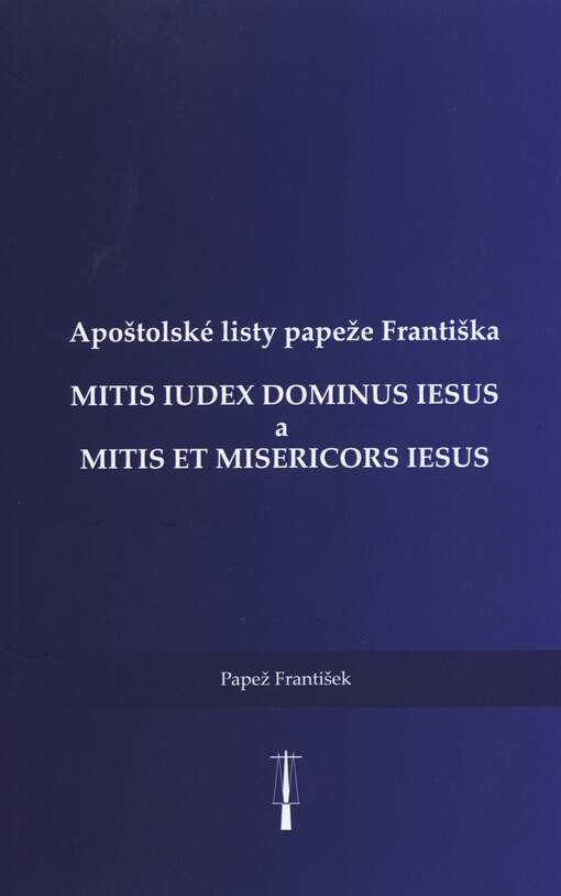 Mitis iudex dominus Iesus ; a Mitis et misericors Iesus : apoštolské listy papeže Františka