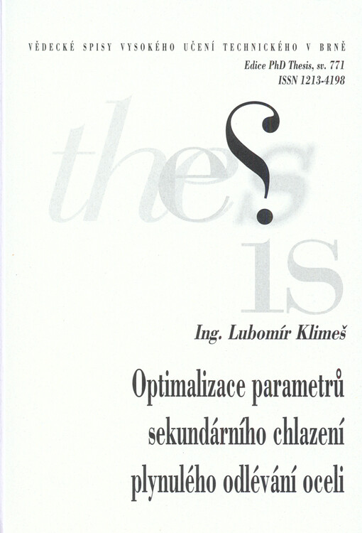 Optimalizace parametrů sekundárního chlazení plynulého odlévání oceli = Optimization of secondary cooling parameters of continuous steel casting : zkrácená verze Ph.D. Thesis