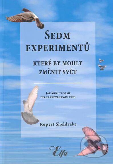 Sedm experimentů, které by mohly změnit svět : jak můžete sami dělat převratnou vědu