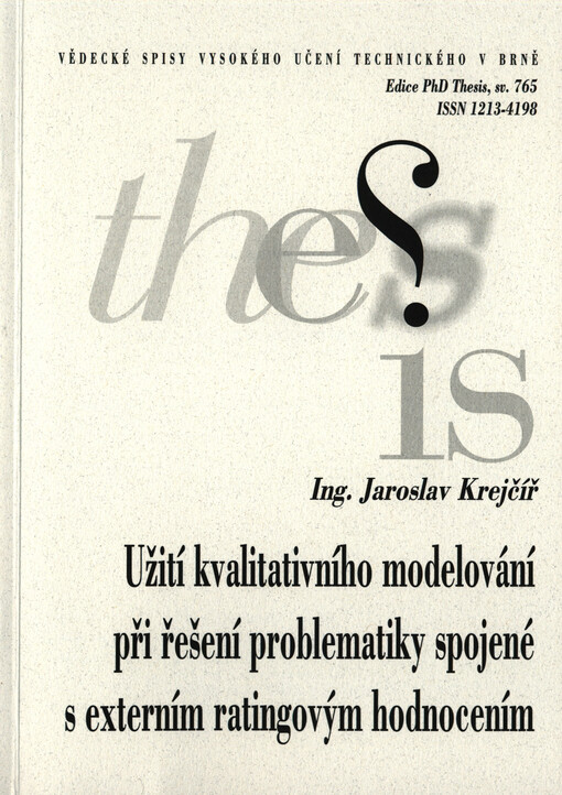 Užití kvalitativního modelování při řešení problematiky spojené s externím ratingovým hodnocením = The use of qualitative modeling in solving problems associated with external credit rating : zkrácená verze Ph.D. Thesis