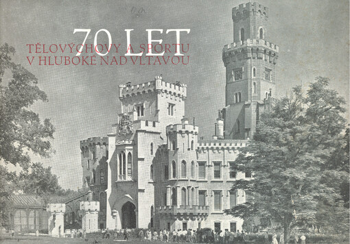 Sedmdesát let tělovýchovy a sportu v Hluboké nad Vltavou 1893-1963 : výroční zpráva tělovýchovné jednoty Tatran v Hluboké nad Vltavou