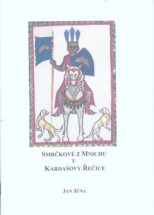 Smrčkové z Mnichu u Kardašovy Řečice : studie z listinných a jiných dochovaných pramenů
